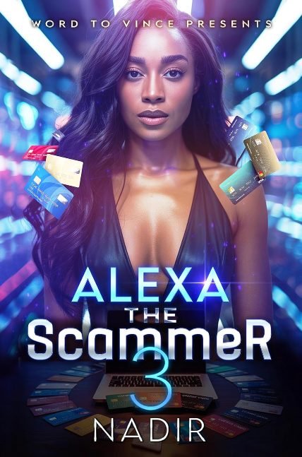 Alexa the Scammer 3: An Urban Fiction Street Lit Novel of Fast Money, Hustle, and Hood Love (Book 3: The Finale in The Scammer Series)