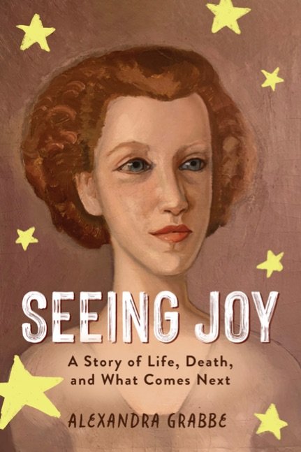 Seeing Joy, A Story of Life, Death, and What Comes Next
